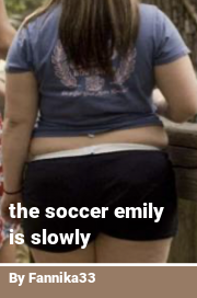 Book cover for The soccer emily is slowly, a weight gain story by Fannika33