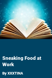 Book cover for Sneaking Food at Work, a weight gain story by XXXTINA