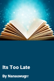Book cover for Its Too Late, a weight gain story by Nanauwugrr