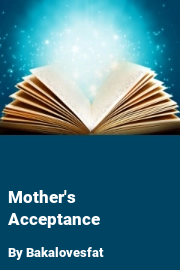Book cover for Mother's Acceptance, a weight gain story by Bakalovesfat