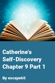 Book cover for Catherine's Self-discovery Chapter 9 Part 1, a weight gain story by Escape60