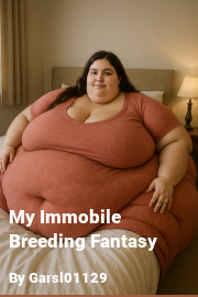Book cover for My Immobile Breeding Fantasy, a weight gain story by Garsl01129