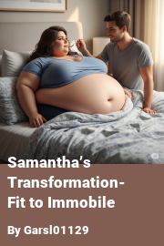 Book cover for Samantha’s Transformation- Fit to Immobile, a weight gain story by Garsl01129