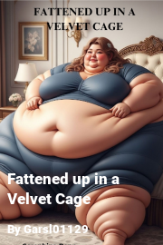 Book cover for Fattened up in a Velvet Cage, a weight gain story by Garsl01129