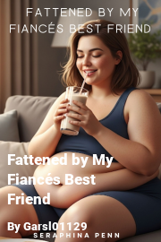 Book cover for Fattened by My Fiancés Best Friend, a weight gain story by Garsl01129