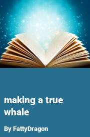 Book cover for Making a true whale, a weight gain story by FattyDragon