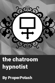 Book cover for The chatroom hypnotist, a weight gain story by ProperPotash