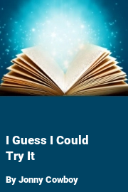 Click to start reading Book cover for I Guess I Could Try It, a weight gain story by Jonny Cowboy