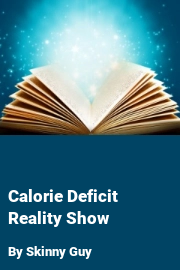 Book cover for Calorie Deficit Reality Show, a weight gain story by Skinny Guy
