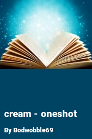 Book cover for Cream - oneshot, a weight gain story by Bodwobble69