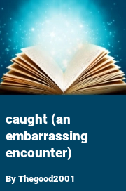 Book cover for Caught (an Embarrassing Encounter), a weight gain story by Thegood2001