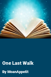 Book cover for One Last Walk, a weight gain story by MoanAppetit