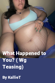 Book cover for What Happened to You? ( Wg  Teasing), a weight gain story by KallieT