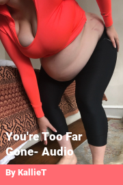 Book cover for You're Too Far Gone- Audio, a weight gain story by KallieT