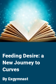 Book cover for Feeding Desire: a New Journey to Curves, a weight gain story by Exgymnast