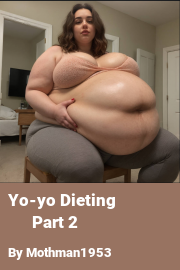 Book cover for Yo-yo Dieting            Part 2, a weight gain story by Mothman1953