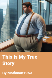 Book cover for This Is My True Story, a weight gain story by Mothman1953