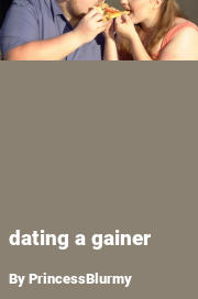 Book cover for Dating a gainer, a weight gain story by PrincessBlurmy