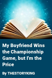 Book cover for My Boyfriend Wins the Championship Game, but I'm the Price, a weight gain story by THESTORYKING