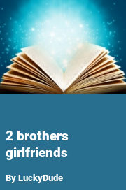 Book cover for 2 Brothers Girlfriends, a weight gain story by LuckyDude