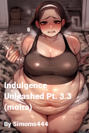 Book cover for Indulgence Unleashed Pt. 3.3 (moira), a weight gain story by Simoms444