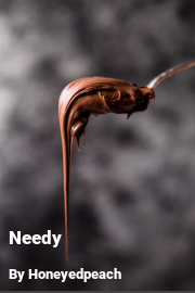Book cover for Needy, a weight gain story by Honeyedpeach