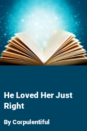 Book cover for He Loved Her Just Right, a weight gain story by Corpulentiful