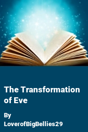 Book cover for The Transformation of Eve, a weight gain story by LoverofBigBellies29