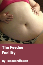 Book cover for The Feedee Facility, a weight gain story by Teaseandfatten