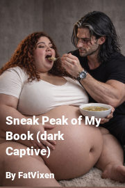 Book cover for Sneak Peak of My Book (dark Captive), a weight gain story by FatVixen