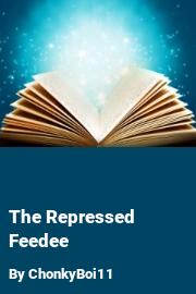 Book cover for The Repressed Feedee, a weight gain story by ChonkyBoi11