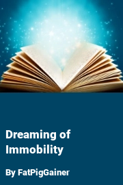Book cover for Dreaming of Immobility, a weight gain story by FatPigGainer