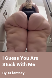 Book cover for I Guess You Are Stuck With Me, a weight gain story by XLfantasy