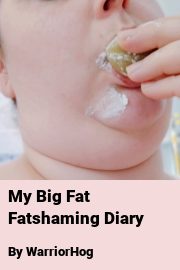 Book cover for My Big Fat Fatshaming Diary, a weight gain story by WarriorHog