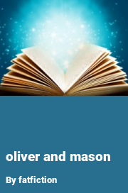 Book cover for Oliver and mason, a weight gain story by Fatfiction