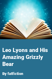 Book cover for Leo lyons and his amazing grizzly bear, a weight gain story by Fatfiction