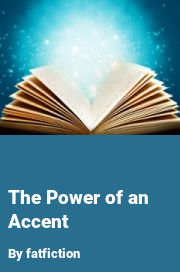 Book cover for The power of an accent, a weight gain story by Fatfiction