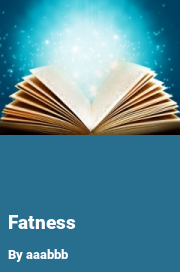 Book cover for Fatness, a weight gain story by Aaabbb