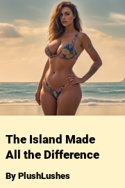 Book cover for The Island Made All the Difference, a weight gain story by PlushLushes