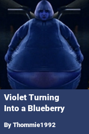Book cover for Violet Turning Into a Blueberry, a weight gain story by Thommie1992