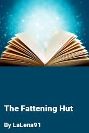 Book cover for The Fattening Hut, a weight gain story by LaLena91