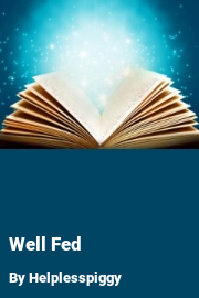 Book cover for Well Fed, a weight gain story by Helplesspiggy