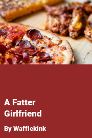 Book cover for A Fatter Girlfriend, a weight gain story by Wafflekink