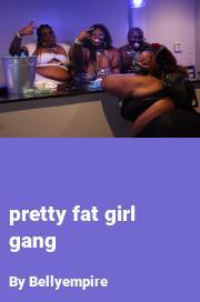 Book cover for Pretty fat girl gang, a weight gain story by Bellyempire
