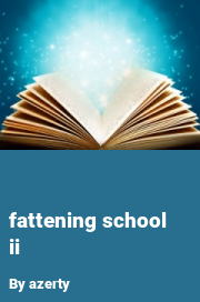 Book cover for Fattening school ii, a weight gain story by Azerty