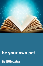 Book cover for Be your own pet, a weight gain story by Littleextra